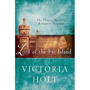 Lord of the Far Island: The Classic Novel of Romantic Suspense -- Victoria Holt